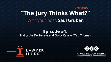"The Jury Thinks What?" Podcast #1 - Trying the Deliberate and Quick Case w/ Tad Thomas
