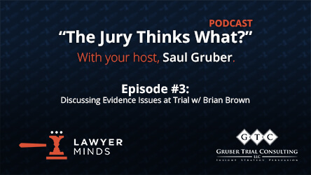 "The Jury Thinks What?" Podcast #3 - Discussing Evidence Issues at Trial w/ Brian Brown