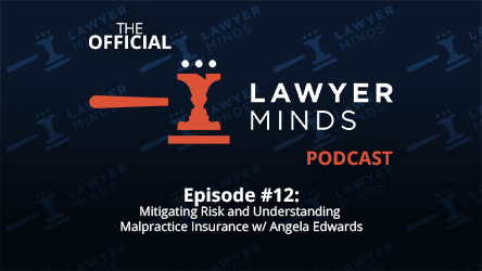 Lawyer Minds #12 - Mitigating Risk and Understanding Malpractice Insurance w/ Angela Edwards